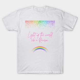 Light up the world like a Rainbow T-Shirt